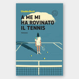 A me mi ha rovinato il tennis - DISPONIBILE DAL 2 OTTOBRE 2026